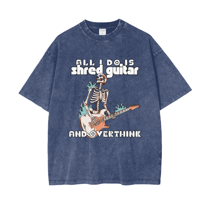 SHRED GUITAR AND OVERTHINK,WASH,T-SHIRT,GUITAR MEMES,GUITAR,FUNNY,METAL