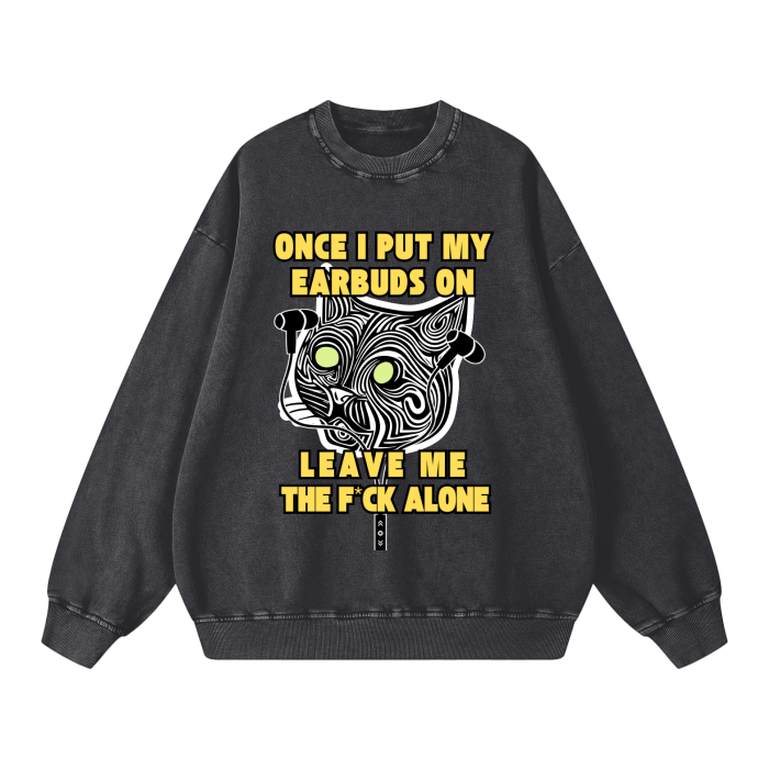 Once I Put My Earbuds On, Leav,sweatshirt,sweater,funny